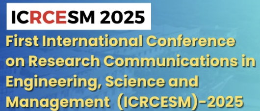 First International Conference on Research Communications in Engineering, Science and Management ICRCESM - 2025